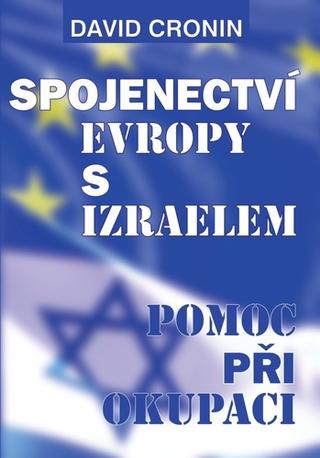 Kniha: Spojenectví Evropy s Izraelem - Pomoc při okupaci - 1. vydanie - David Cronin