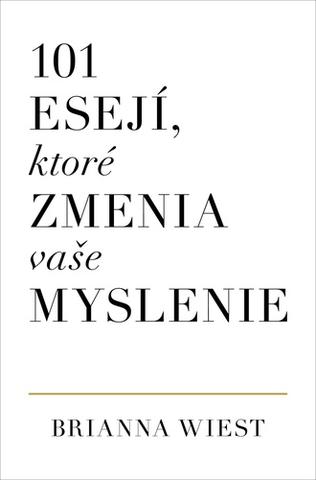 Kniha: 101 esejí, ktoré zmenia vaše myslenie - 1. vydanie - Brianna Wiest