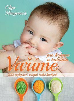 Kniha: Vaříme pro kojence a batolata - 222 nejlepších receptů české kuchyně - Olga Mengerová