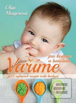 Kniha: Vaříme pro kojence a batolata - 222 nejlepších receptů české kuchyně - Olga Mengerová