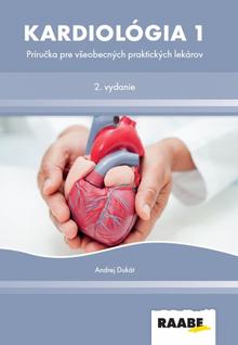 Kniha: Kardiológia 1 - Príručka pre všeobecných praktických lekárov –2. prepracované vydanie - 1. vydanie - Andrej Dukát