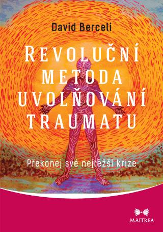 Kniha: Revoluční metoda uvolňování traumatu - Překonej své nejtěžší krize - 1. vydanie - David Berceli