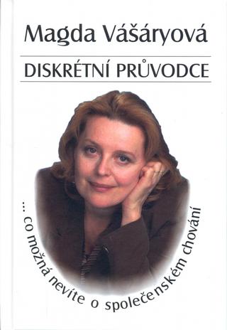 Kniha: Diskrétní průvodce - Co možná nevíte o společenském chování - Magda Vášáryová