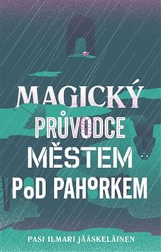 Kniha: Magický průvodce městem pod pahorkem - 1. vydanie - Pasi Ilmari Jääskeläinen