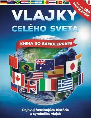 Kniha: Vlajky celého sveta - Objavuj fascinujúcu históriu a symboliku vlajok - 1. vydanie - John Malam