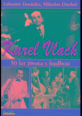 Kniha: Karel Vlach 50 let života s hudbou - hudobné osobnosti - Lubomír Dorůžka; Miloslav Ducháč