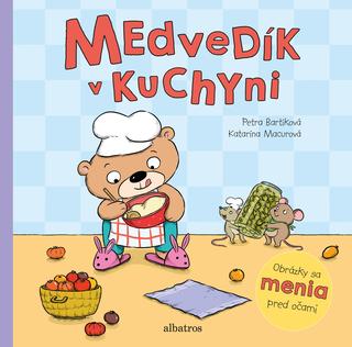 Kniha: Medvedík v kuchyni - Obrázky sa menia pred očami - 1. vydanie - Petra Bartíková