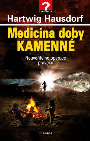 Kniha: Medicína doby kamenné - Neuvěřitelné operace pravěku - 1. vydanie - Hartwig Hausdorf