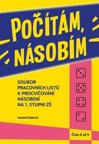 Kniha: Počítám, násobím Čísla 0 - 5 - Soubor pracovních listů k procvičování násobení na 1. stupni ZŠ - 1. vydanie - Dagmar Šimková