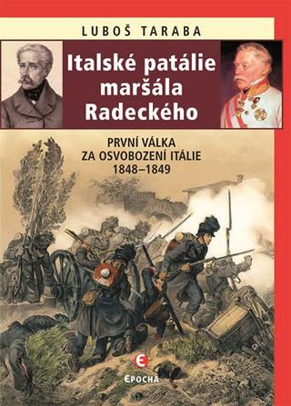 Kniha: Italské patálie maršála Radeckého (První - První válka za osvobození Itálie 1848–1849 - 2. vydanie - Luboš Taraba