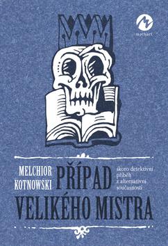 Kniha: Případ Velikého mistra - skoro detektivní příběh z alternativní současnosti - 1. vydanie - Melchior Kotnowski