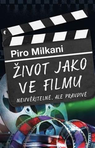 Kniha: Život jako ve filmu - Neuvěřitelné, ale pravdivé - Piro Milkani