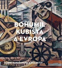 Kniha: Bohumil Kubišta a Evropa - 1. vydanie - Marie Rakušanová