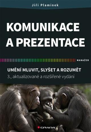 Kniha: Komunikace a prezentace - Umění mluvit, slyšet a rozumět - 3. vydanie - Jiří Plamínek