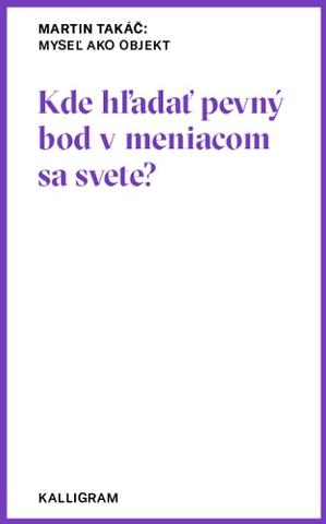 Kniha: Kde hľadať pevný bod v meniacom sa svete? - Myseľ ako objekt - Martin Takáč