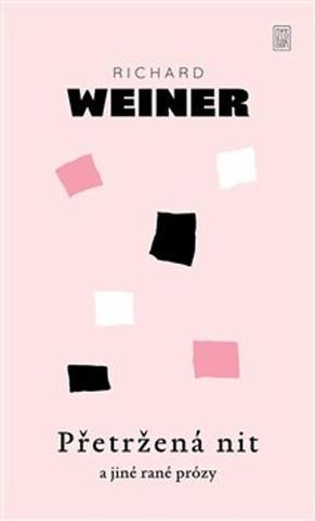 Kniha: Přetržená nit a jiné rané prózy - Richard Weiner