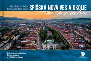 Kniha: Spišská Nová Ves a okolie z neba - 1. vydanie - Bohuš Schwarzbacher, Ľuboš Vyskoč