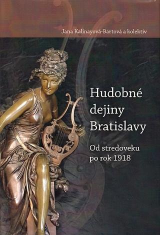 Kniha: Hudobné dejiny Bratislavy - Od stredoveku po rok 1918 - Jana Kalinayová-Bartová