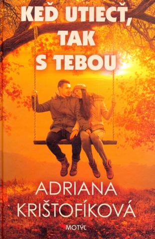 Kniha: Keď utiecť, tak s tebou - Adriana Krištofíková
