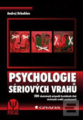 Kniha: Psychologie sériových vrahů - 200 skutečných případů brutálních činů sériových vrahů současnosti - Andrej Drbohlav