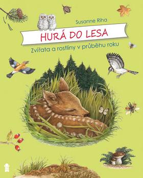 Kniha: Zvířata a rostliny v průběhu roku - Hurá do lesa - 1. vydanie - Susanne Riha