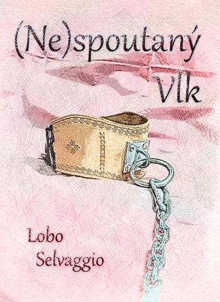 Kniha: (Ne)spoutaný Vlk - 1. vydanie - Lobo Selvaggio