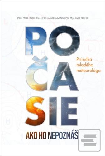 Kniha: Počasie ako ho nepoznáš - Príručka mladého meteorológa - Gabriela Ivaňáková; Pavol Faško; Jozef Pecho