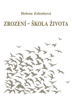Kniha: Zrození - škola života - 1. vydanie - Helena Zelenková