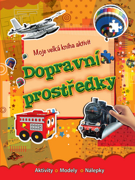 Kniha: Moje velká kniha aktivit Dopravní prostrědky - Aktivity - Modely - Nálepky - 1. vydanie