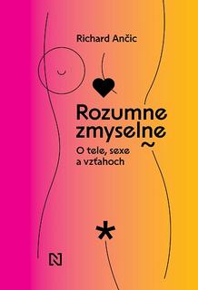Kniha: Rozumne zmyselne - O tele, sexe a vzťahoch - Richard Ančic