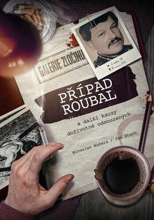 Kniha: Případ Roubal a další kauzy doživotně odsouzených - Jan Stach, Miroslav Kučera
