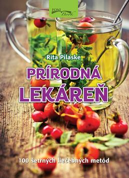 Kniha: Prírodná lekáreň - 100 šetrných liečebných metód - Rita Pilaske