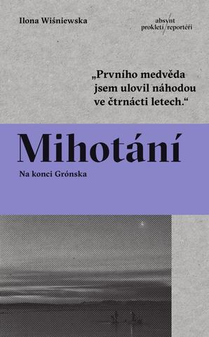 Kniha: Mihotání - Na konci Grónska - 1. vydanie - Ilona Wiśniewska