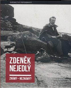 Kniha: Zdeněk Nejedlý: známý  neznámý? - Svědectví fotografií - Hana Kábová