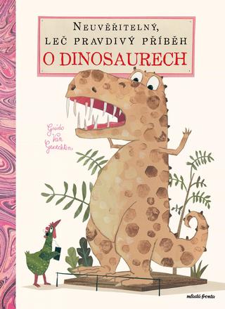Kniha: Neuvěřitelný, leč pravdivý příběh o dinosaurech - Guido van Genechten