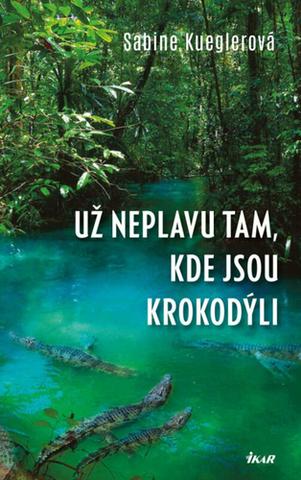 Kniha: Už neplavu tam, kde jsou krokodýli - Sabine Kueglerová