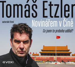 CD audio: Novinářem v Číně (audiokniha) - Co jsem to proboha udělal? - 1. vydanie - Tomáš Etzler