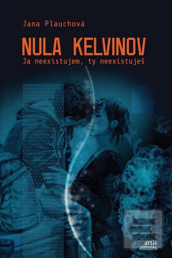 Kniha: Nula Kelvinov - Ja neexistujem, ty neexistuješ - 1. vydanie - Jana Plauchová