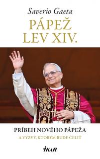 Kniha: Pápež Lev XIV. - Životný príbeh nového pápeža a výzvy, ktorým bude čeliť - 1. vydanie - Saverio Gaeta