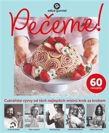 Kniha: Pečeme! - Cukrářské výzvy od těch nejlepších mistrů krok za krokem - kolektiv
