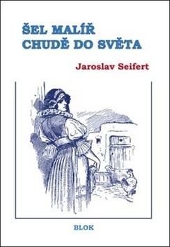 Kniha: Šel malíř chudě do světa - 1. vydanie - Jaroslav Seifert