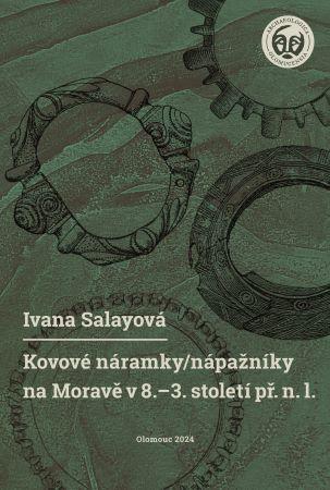 Kniha: Kovové náramky/nápažníky na Moravě v 8.–3. století př. n. l. - Ivana Salayová