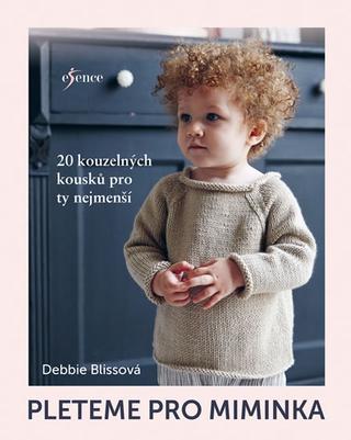 Kniha: Pleteme pro miminka - 20 kouzelných kousků pro ty nejmenší - 1. vydanie - Debbie Blissová