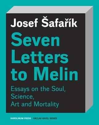 Kniha: Seven Letters to Melin  Essays on the Soul, Science, Art and Mortality - 1. vydanie - Josef Šafařík