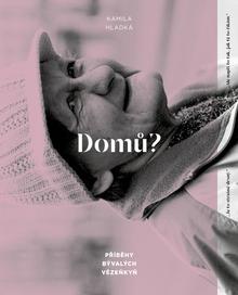 Kniha: Domů? - Příběhy bývalých vězeňkyň - Kamila Hladká