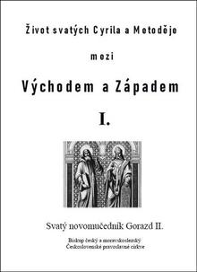 Kniha: Život svatých Cyrila a Metoděje mezi Východem a Západem I. - Svatý novomučedník Gorazd II. - Matěj Pavlík