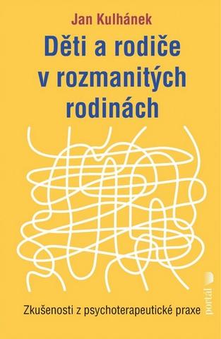 Kniha: Děti a rodiče v rozmanitých rodinách - Zkušenosti z psychoterapeutické praxe - Jan Kulhánek