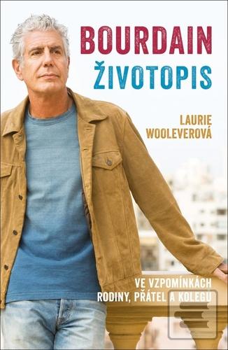 Kniha: Bourdain Životopis - Ve vzpomínkách jeho rodiny, přátel a kolegů - 1. vydanie - Laurie Woolever