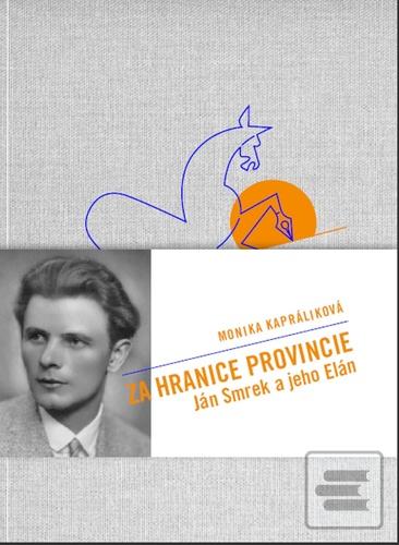 Kniha: Za hranicami provincie - Ján Smrek a jeho Elán - Monika Kapráliková