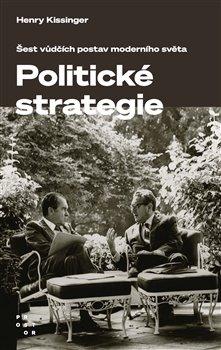 Kniha: Politické strategie - Šest vůdčích postav moderního světa - Henry Kissinger